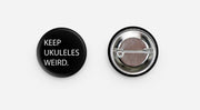 Keep Ukuleles Weird Button 1.25”